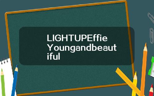 LIGHTUPEffieYoungandbeautiful